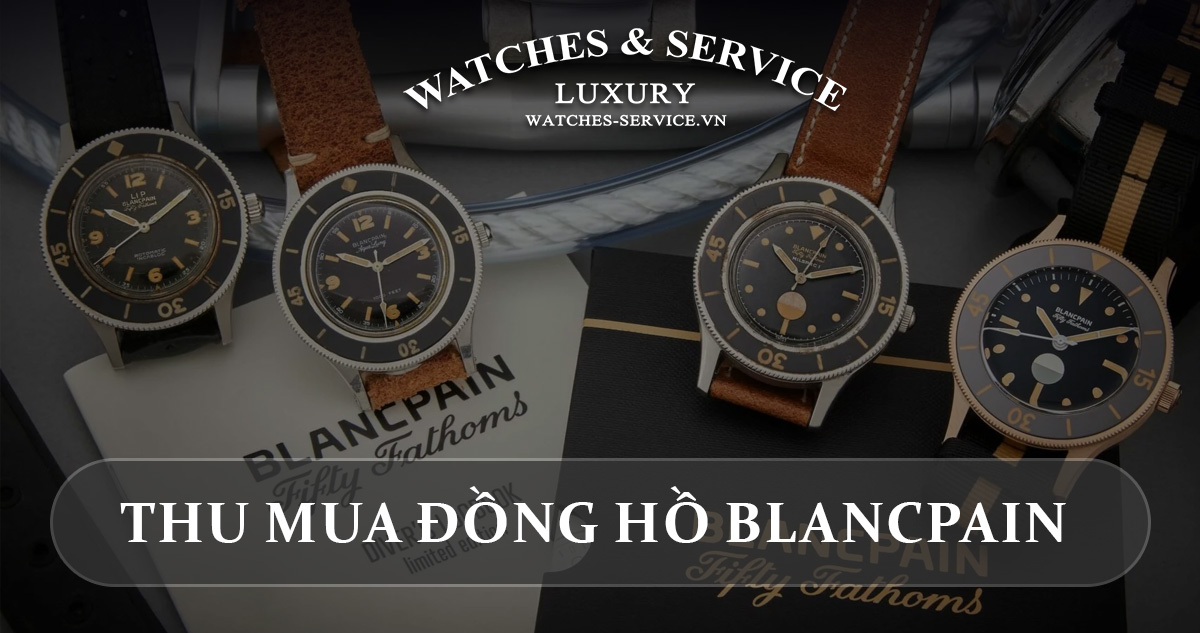 Thu mua đồng hồ Blancpain cũ chính hãng