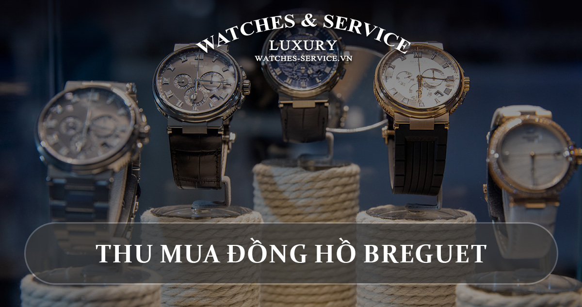 Thu mua đồng hồ Breguet cũ chính hãng