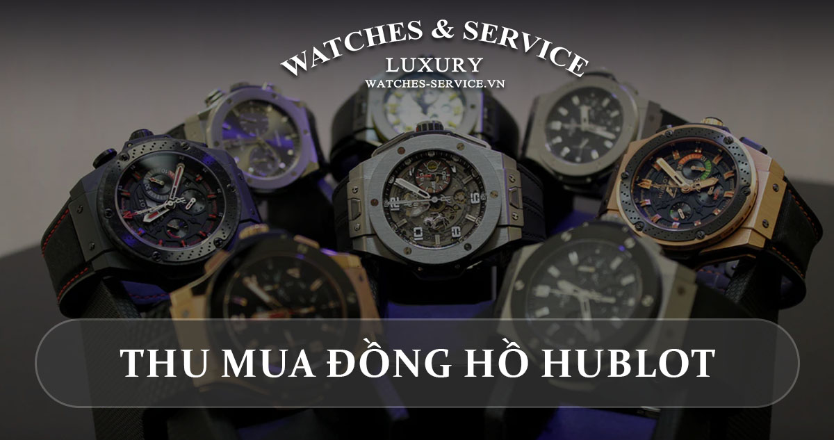 Thu mua đồng hồ Hublot cũ chính hãng