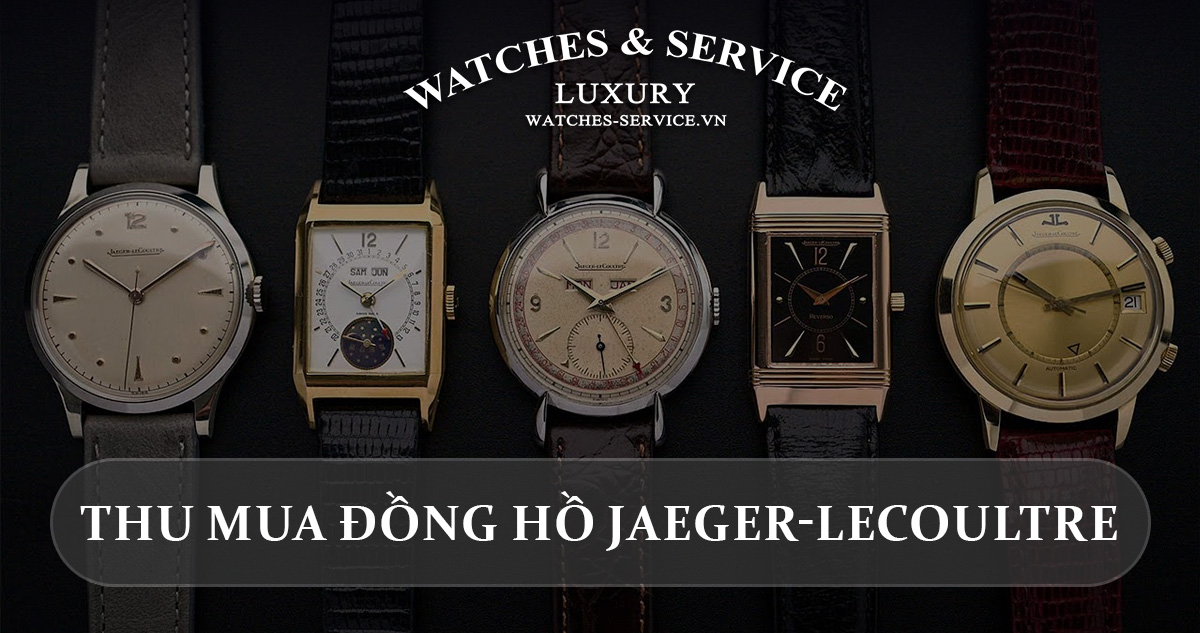 Thu mua đồng hồ Jaeger-LeCoultre cũ chính hãng