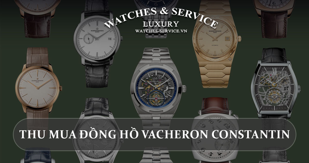 Thu mua đồng hồ Vacheron Constantin cũ chính hãng