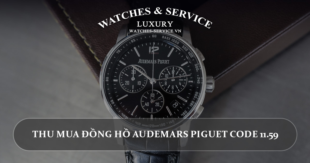 Thu mua đồng hồ Audemars Piguet CODE 11.59 cũ chính hãng