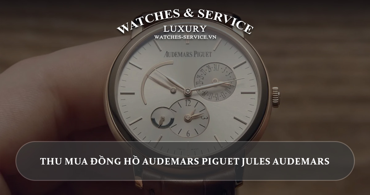 Thu mua đồng hồ Audemars Piguet Jules Audemars cũ chính hãng