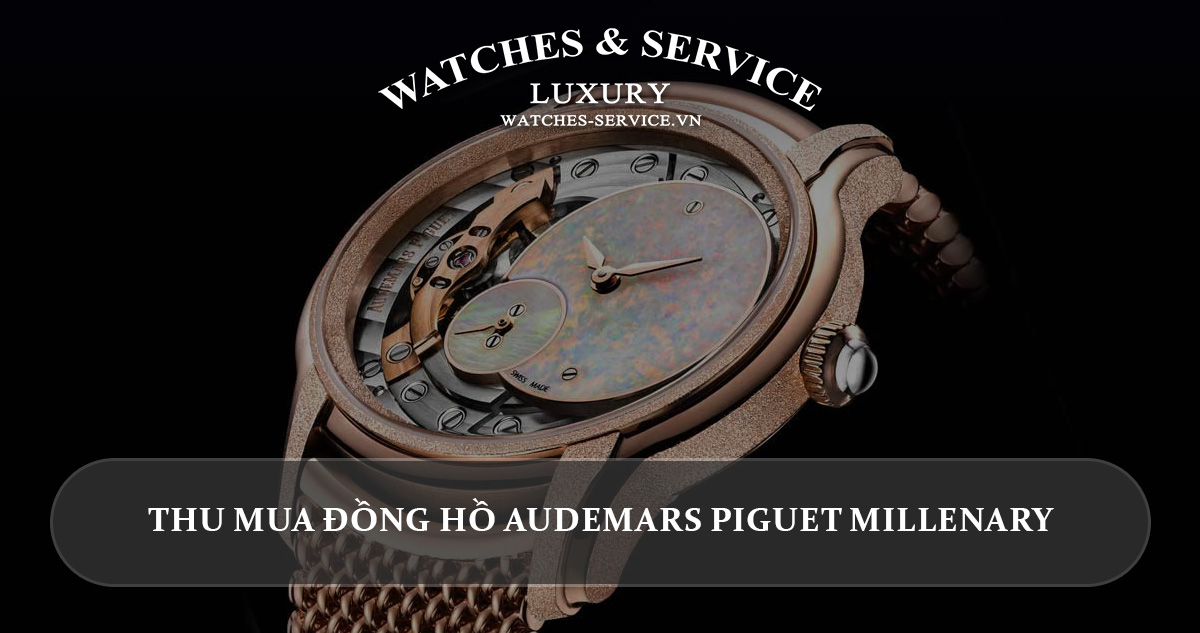 Thu mua đồng hồ Audemars Piguet Millenary cũ chính hãng