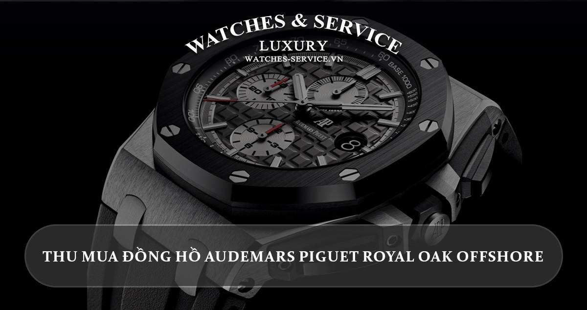 Thu mua đồng hồ Audemars Piguet Royal Oak Offshore cũ chính hãng