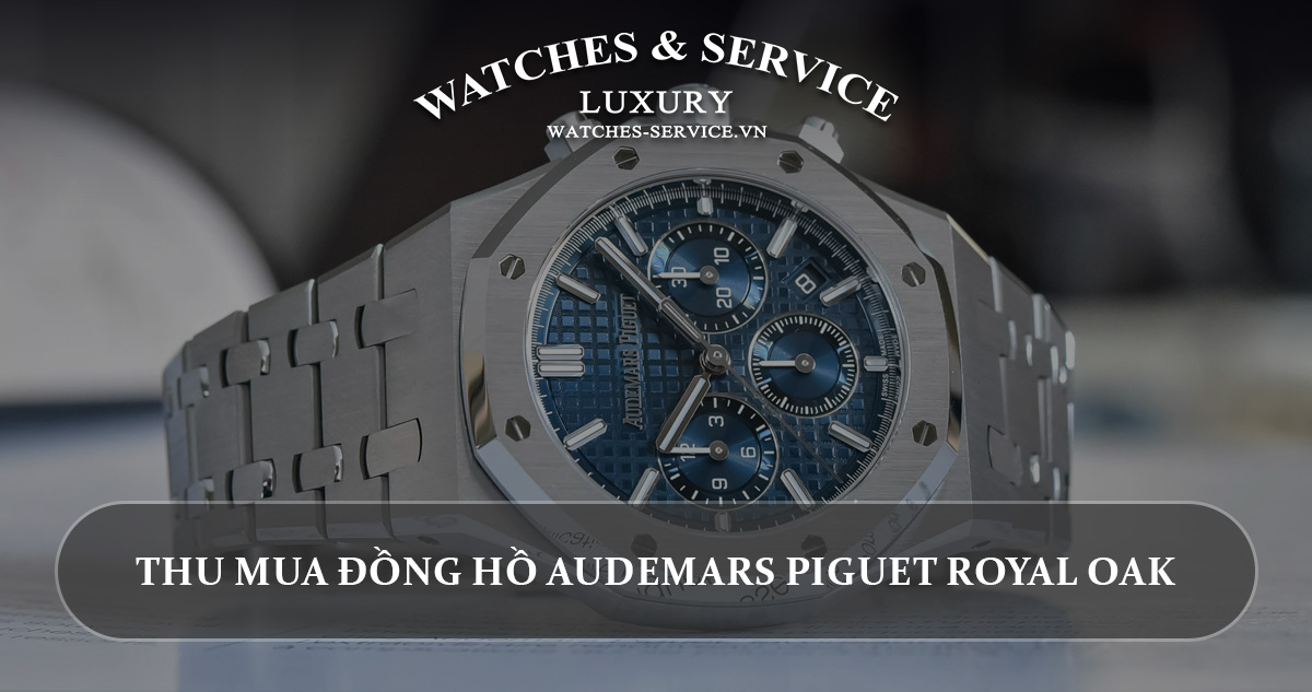 Thu mua đồng hồ Audemars Piguet Royal Oak cũ chính hãng