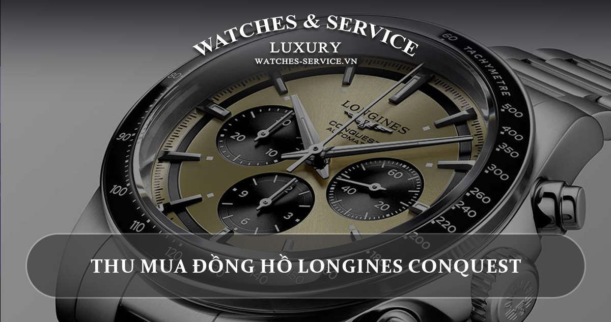 Thu mua đồng hồ Longines Conquest cũ chính hãng