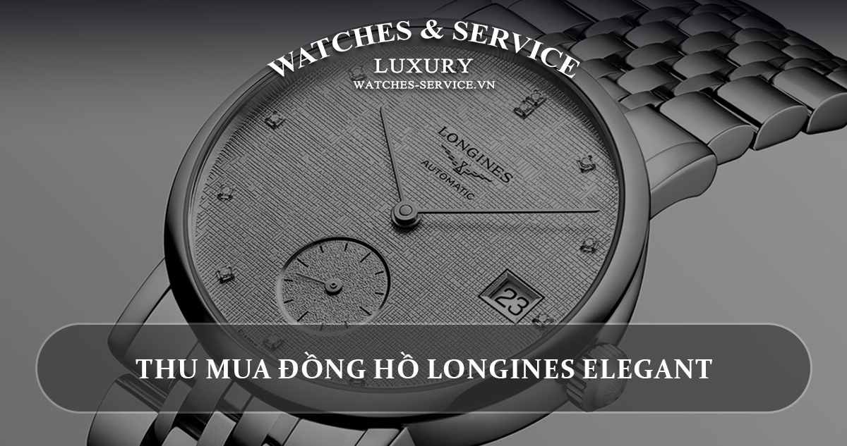 Thu mua đồng hồ Longines Elegant cũ chính hãng