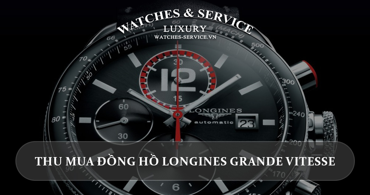 Thu mua đồng hồ Longines Grande Vitesse cũ chính hãng