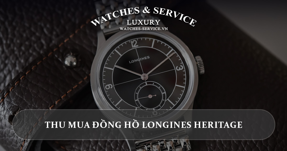 Thu mua đồng hồ Longines Heritage cũ chính hãng