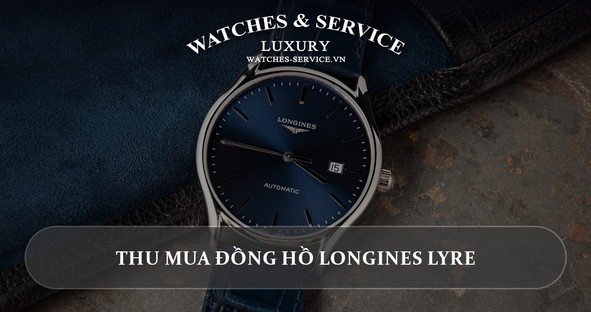 Thu mua đồng hồ Longines Lyre cũ chính hãng