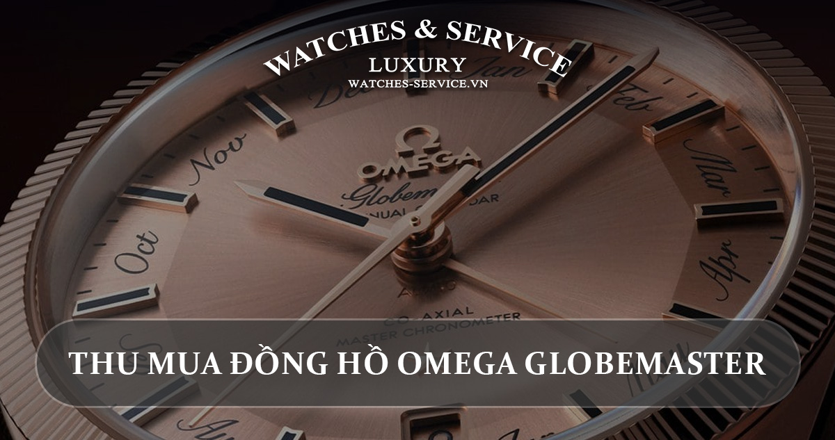 Thu mua đồng hồ Omega Globemaster cũ chính hãng