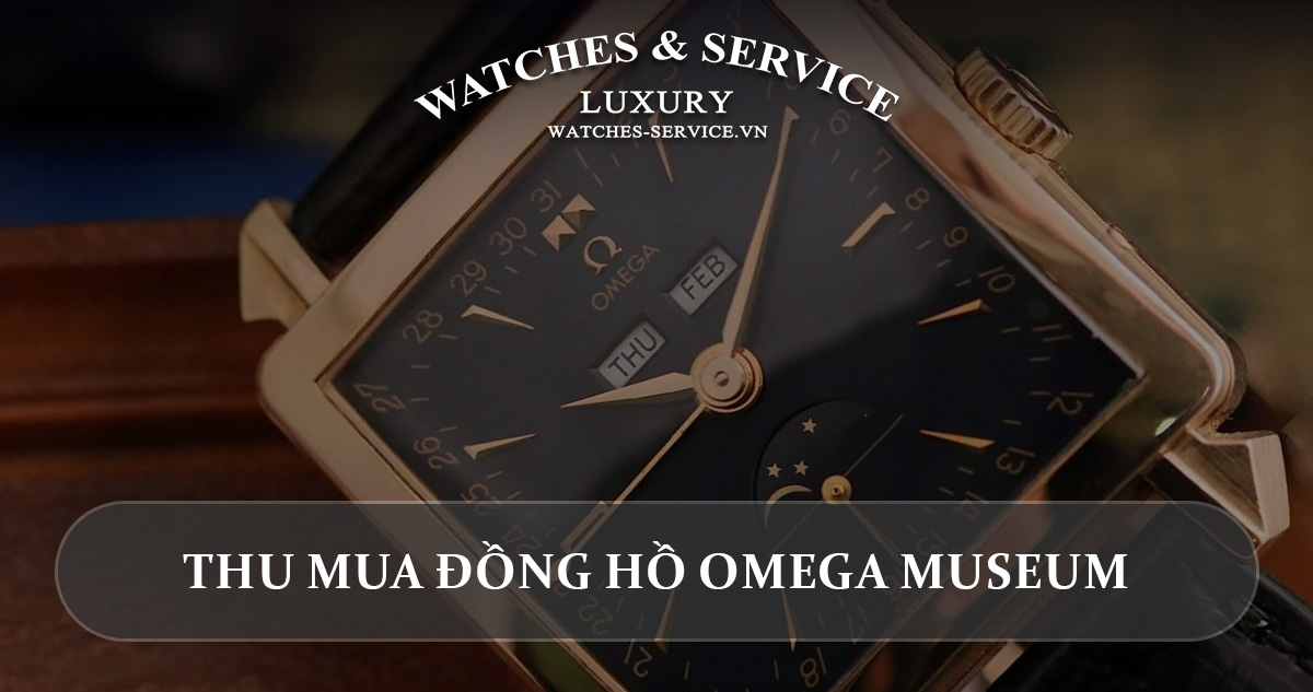 Thu mua đồng hồ Omega Museum cũ chính hãng