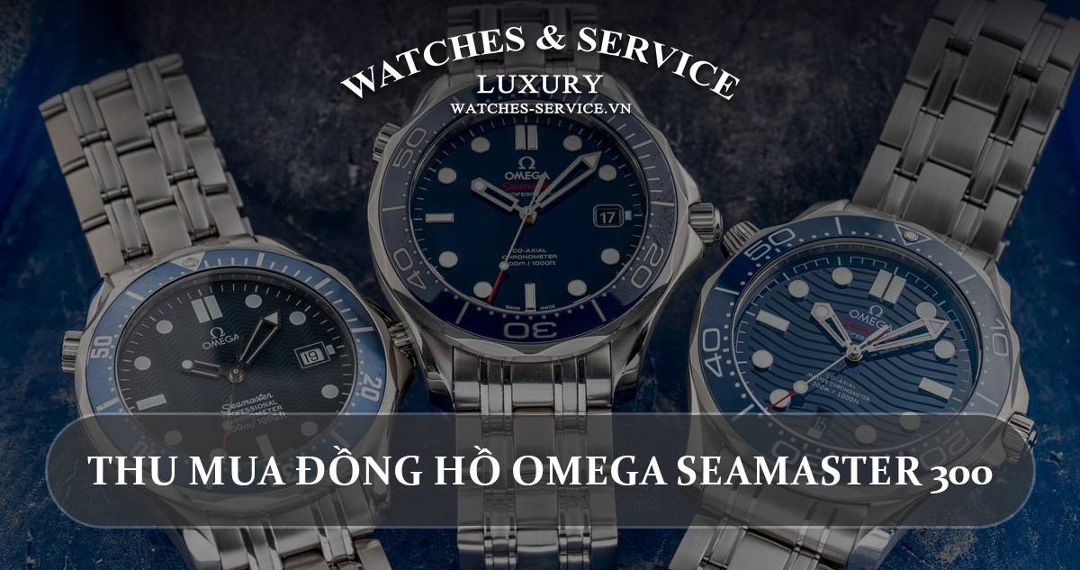 Thu mua đồng hồ Omega Seamaster 300 cũ chính hãng