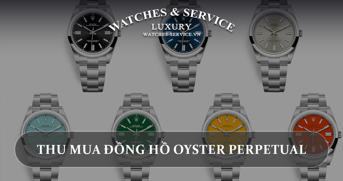 Thu mua đồng hồ Rolex Oyster Perpetual cũ chính hãng