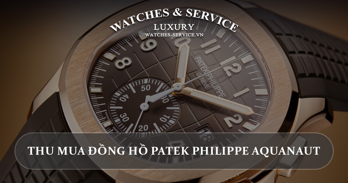 Thu mua đồng hồ Patek Philippe Aquanaut cũ chính hãng