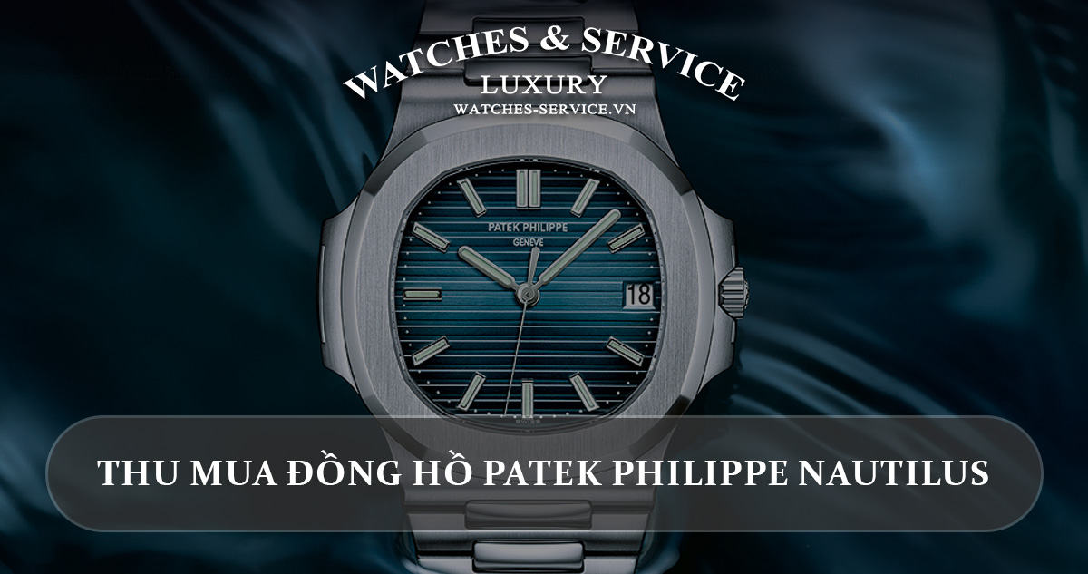 Thu mua đồng hồ Patek Philippe Nautilus cũ chính hãng