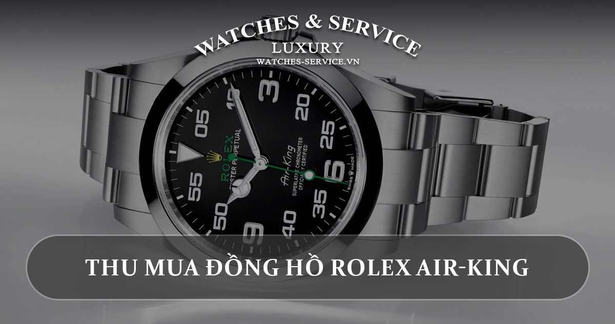 Thu mua đồng hồ Rolex Air-King cũ chính hãng