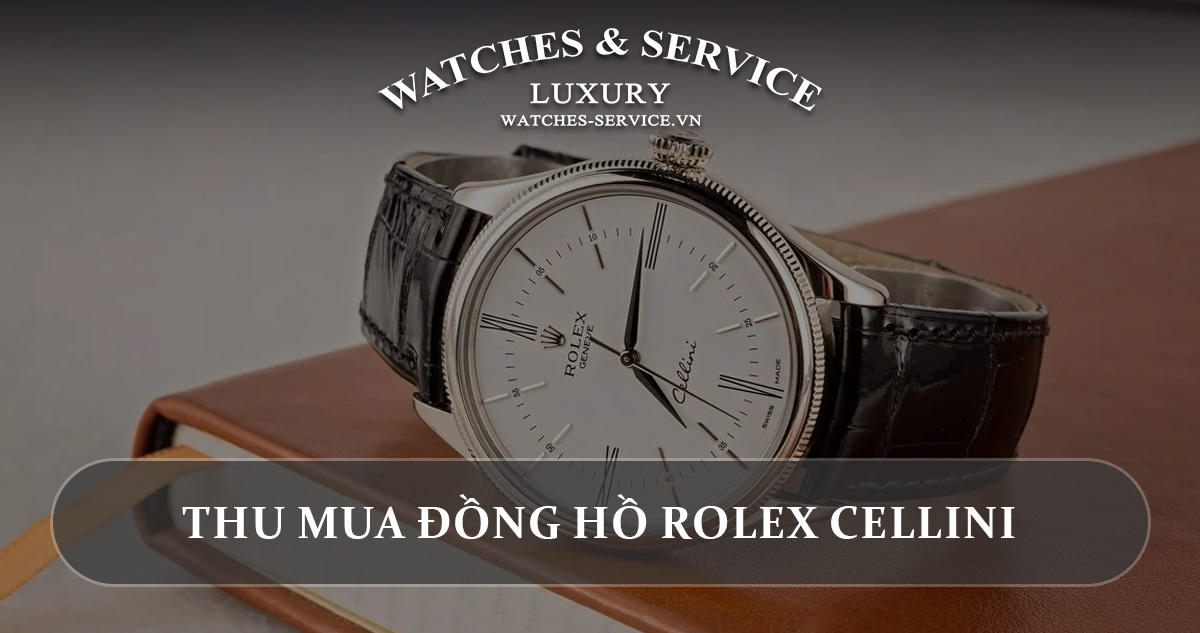 Thu mua đồng hồ Rolex Cellini cũ chính hãng