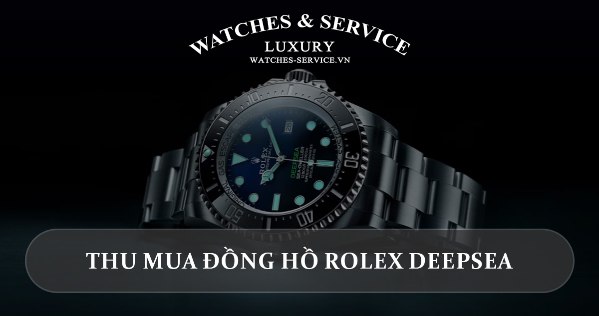 Thu mua đồng hồ Rolex Deepsea cũ chính hãng