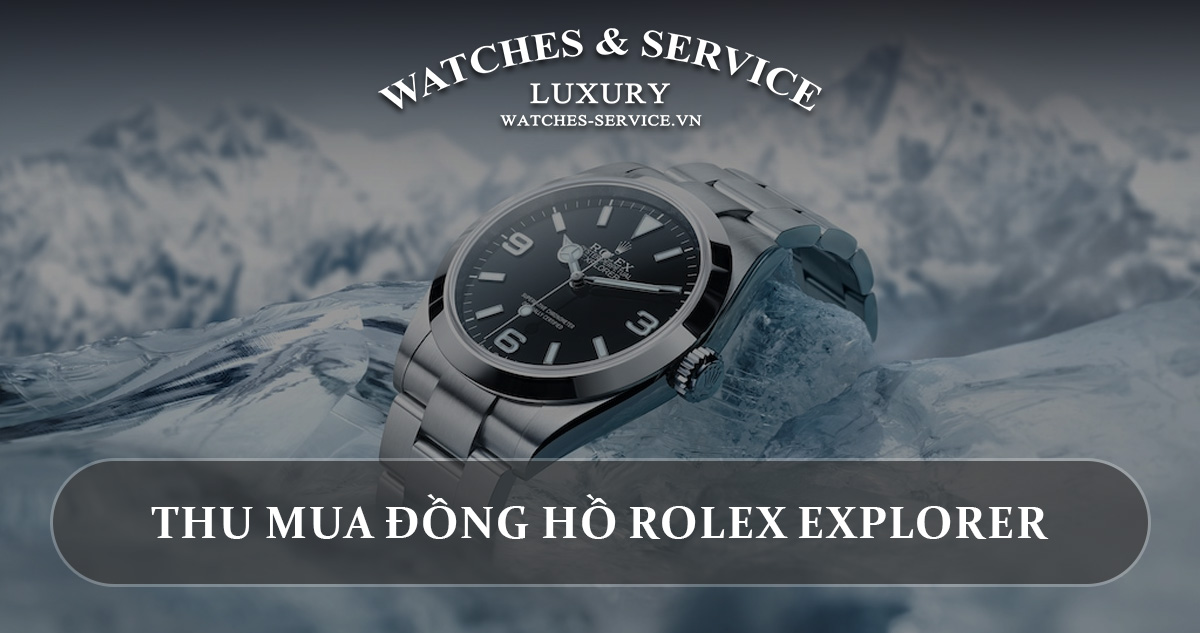 Thu mua đồng hồ Rolex Explorer cũ chính hãng