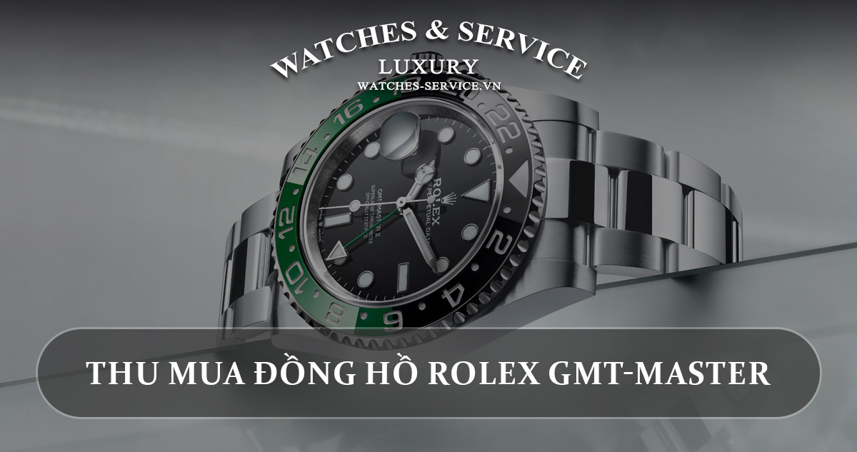 Thu mua đồng hồ Rolex GMT-Master cũ chính hãng