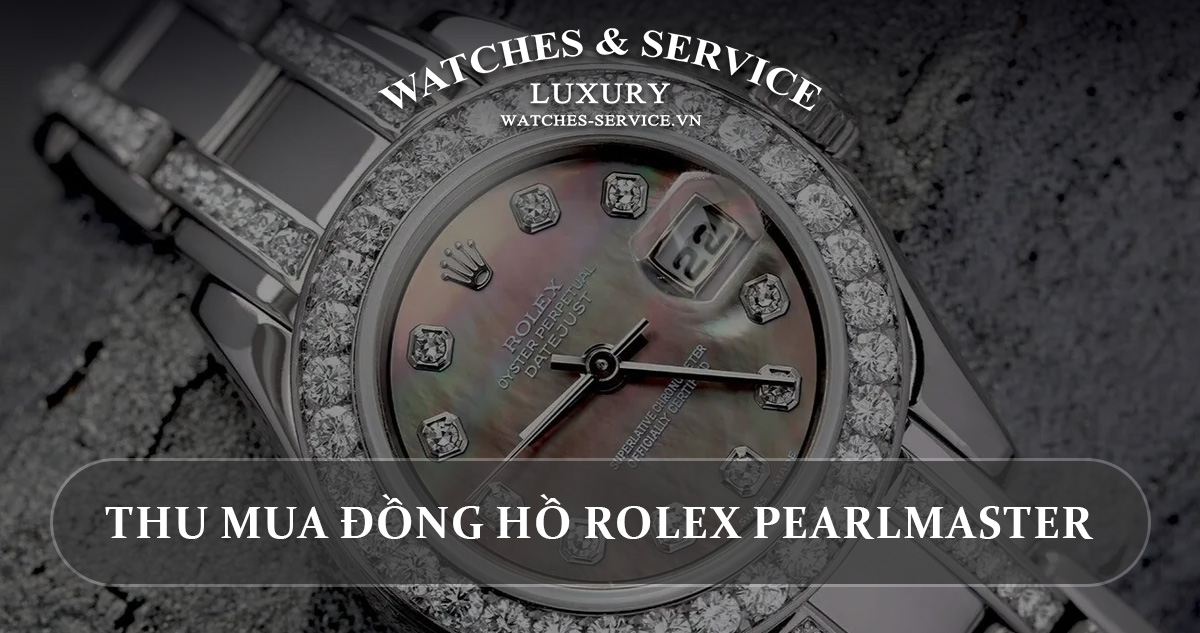 Thu mua đồng hồ Rolex Pearlmaster cũ chính hãng