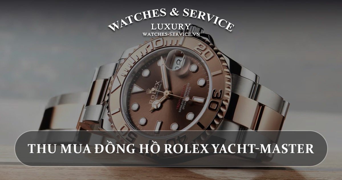 Thu mua đồng hồ Rolex Yacht-Master cũ chính hãng