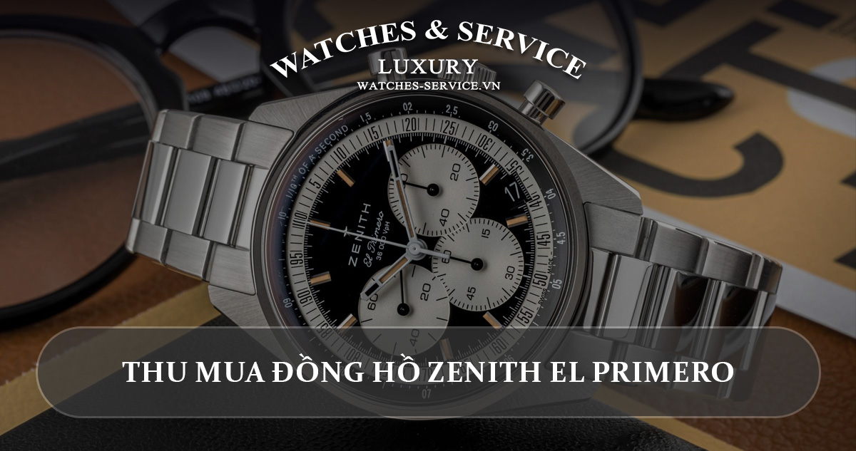 Thu mua đồng hồ Zenith El Primero cũ chính hãng