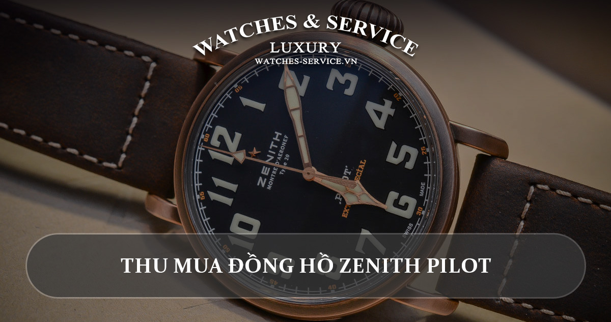 Thu mua đồng hồ Zenith Pilot cũ chính hãng